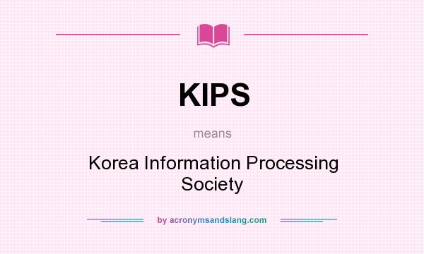 What does KIPS mean? It stands for Korea Information Processing Society
