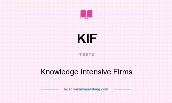 What does KIF mean? It stands for Knowledge Intensive Firms