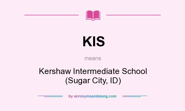 What does KIS mean? It stands for Kershaw Intermediate School (Sugar City, ID)