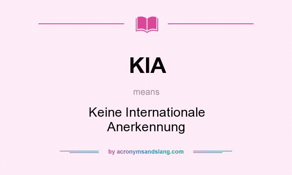 What does KIA mean? It stands for Keine Internationale Anerkennung