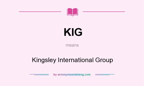 What does KIG mean? It stands for Kingsley International Group