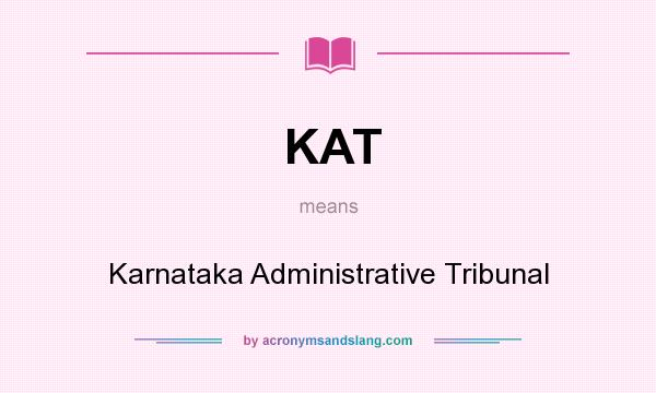 What does KAT mean? It stands for Karnataka Administrative Tribunal