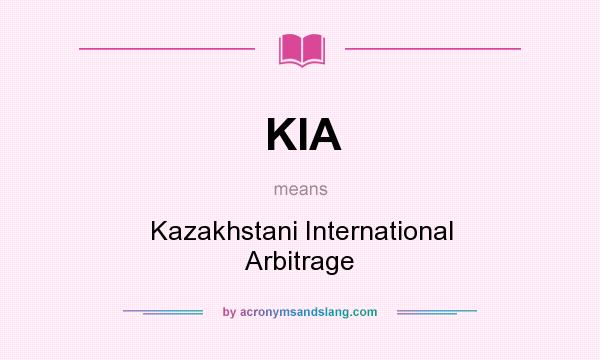 What does KIA mean? It stands for Kazakhstani International Arbitrage