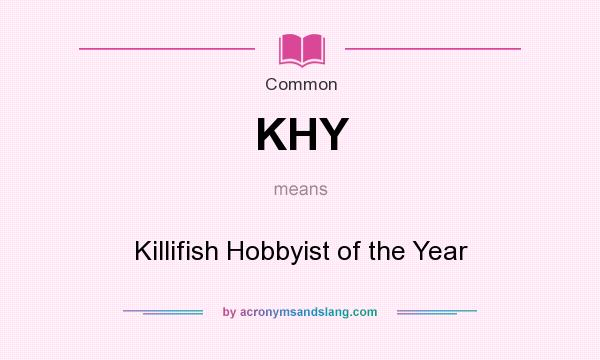 What does KHY mean? It stands for Killifish Hobbyist of the Year