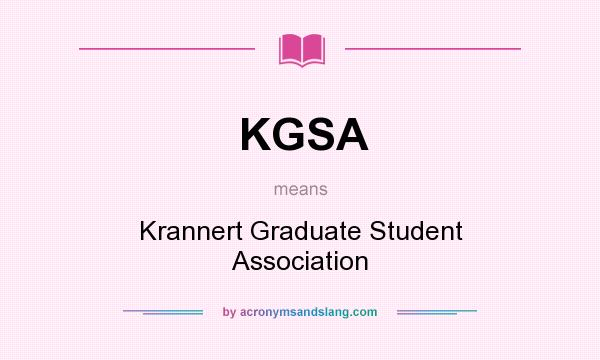 What does KGSA mean? It stands for Krannert Graduate Student Association
