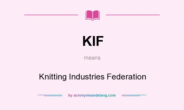 What does KIF mean? It stands for Knitting Industries Federation
