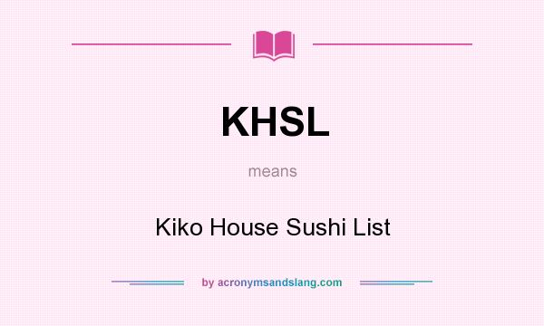 What does KHSL mean? It stands for Kiko House Sushi List