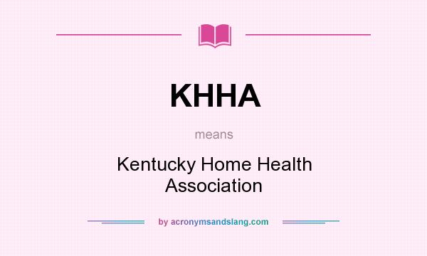 What does KHHA mean? It stands for Kentucky Home Health Association