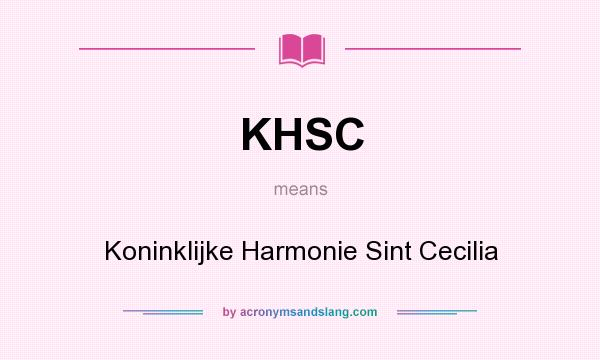 What does KHSC mean? It stands for Koninklijke Harmonie Sint Cecilia
