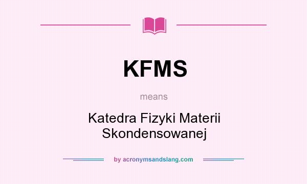 What does KFMS mean? It stands for Katedra Fizyki Materii Skondensowanej