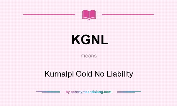 What does KGNL mean? It stands for Kurnalpi Gold No Liability