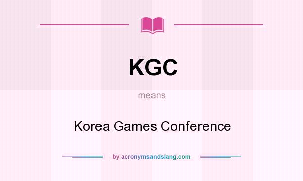 What does KGC mean? It stands for Korea Games Conference