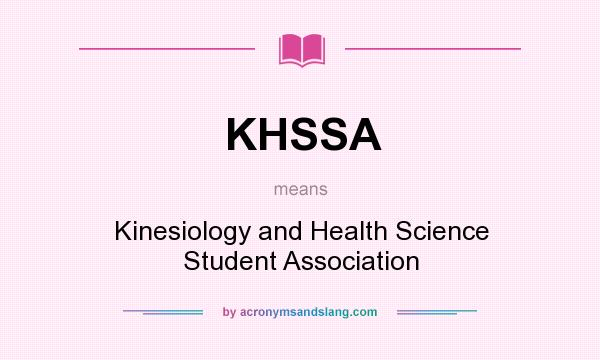 What does KHSSA mean? It stands for Kinesiology and Health Science Student Association
