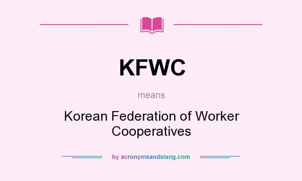 What does KFWC mean? It stands for Korean Federation of Worker Cooperatives
