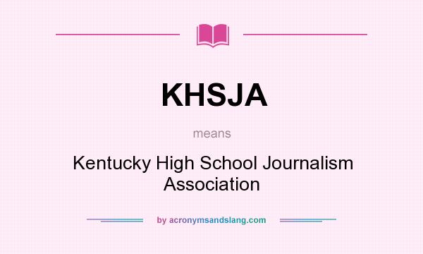 What does KHSJA mean? It stands for Kentucky High School Journalism Association