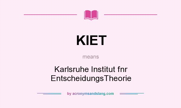 What does KIET mean? It stands for Karlsruhe Institut fnr EntscheidungsTheorie