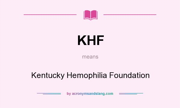 What does KHF mean? It stands for Kentucky Hemophilia Foundation