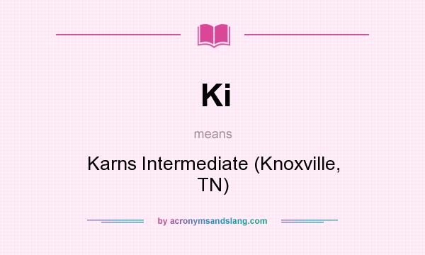 What does Ki mean? It stands for Karns Intermediate (Knoxville, TN)