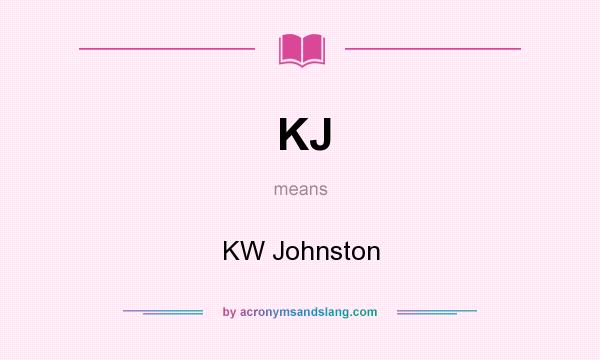 What does KJ mean? It stands for KW Johnston