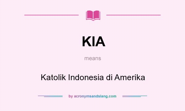 What does KIA mean? It stands for Katolik Indonesia di Amerika