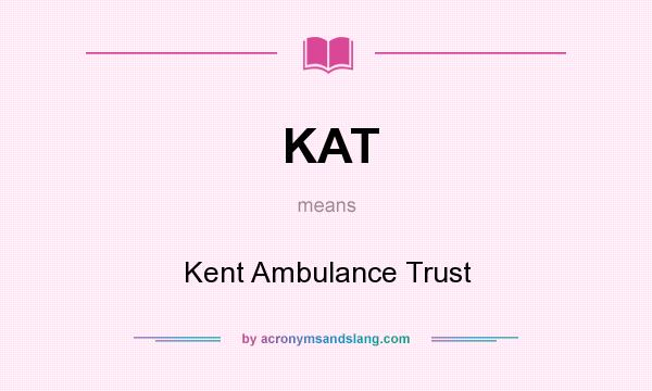 What does KAT mean? It stands for Kent Ambulance Trust