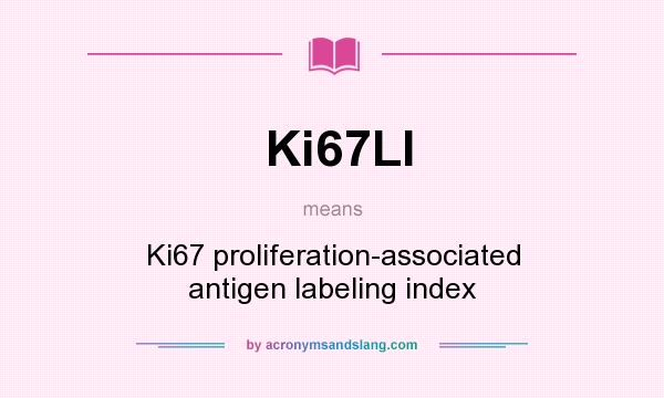 What does Ki67LI mean? It stands for Ki67 proliferation-associated antigen labeling index