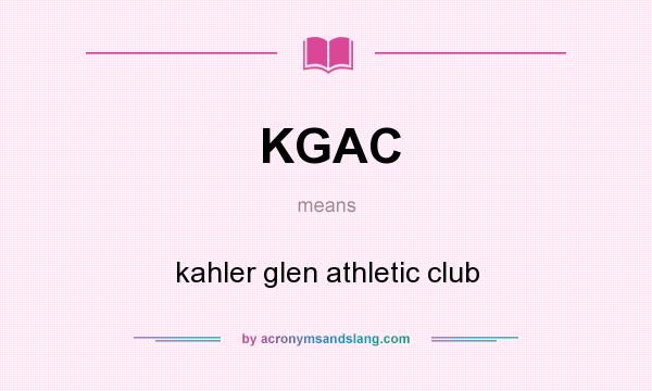 What does KGAC mean? It stands for kahler glen athletic club