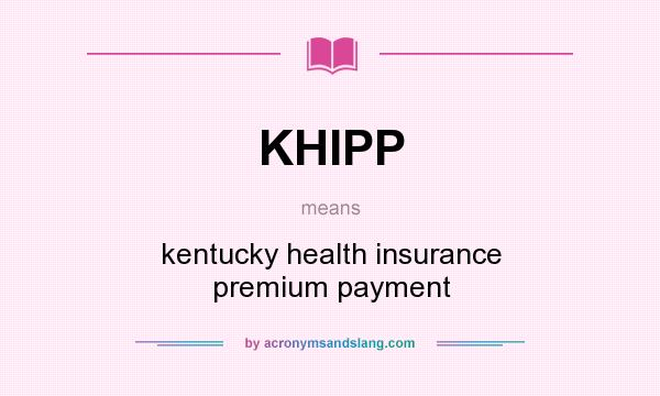 What does KHIPP mean? It stands for kentucky health insurance premium payment