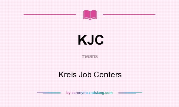 What does KJC mean? It stands for Kreis Job Centers