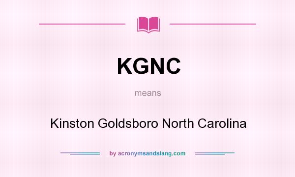 What does KGNC mean? It stands for Kinston Goldsboro North Carolina