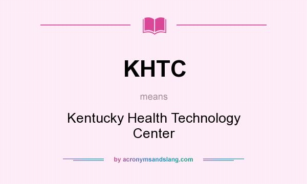 What does KHTC mean? It stands for Kentucky Health Technology Center