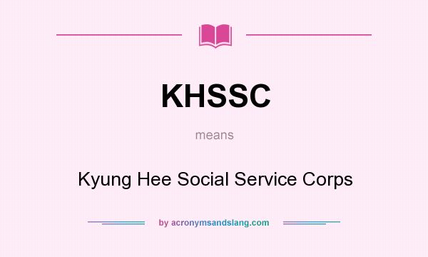 What does KHSSC mean? It stands for Kyung Hee Social Service Corps