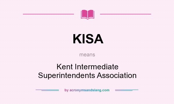 What does KISA mean? It stands for Kent Intermediate Superintendents Association