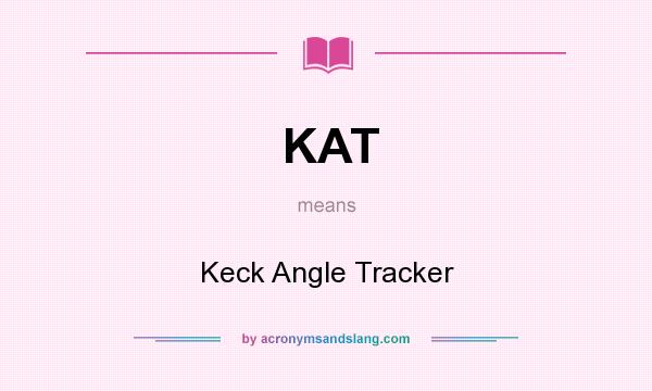 What does KAT mean? It stands for Keck Angle Tracker
