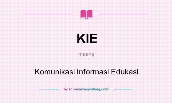 What does KIE mean? It stands for Komunikasi Informasi Edukasi
