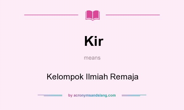 What does Kir mean? It stands for Kelompok Ilmiah Remaja