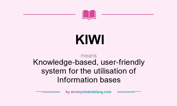 What does KIWI mean? It stands for Knowledge-based, user-friendly system for the utilisation of Information bases