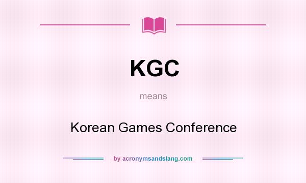 What does KGC mean? It stands for Korean Games Conference