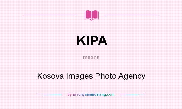 What does KIPA mean? It stands for Kosova Images Photo Agency
