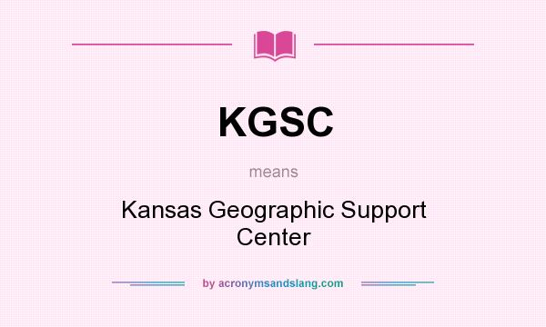 What does KGSC mean? It stands for Kansas Geographic Support Center