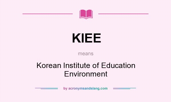 What does KIEE mean? It stands for Korean Institute of Education Environment