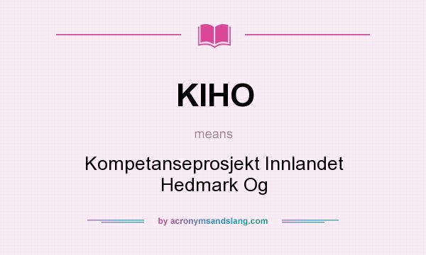 What does KIHO mean? It stands for Kompetanseprosjekt Innlandet Hedmark Og