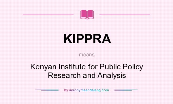 What does KIPPRA mean? It stands for Kenyan Institute for Public Policy Research and Analysis