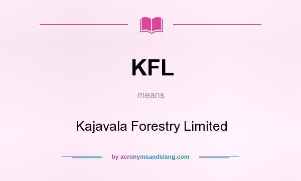 What does KFL mean? It stands for Kajavala Forestry Limited