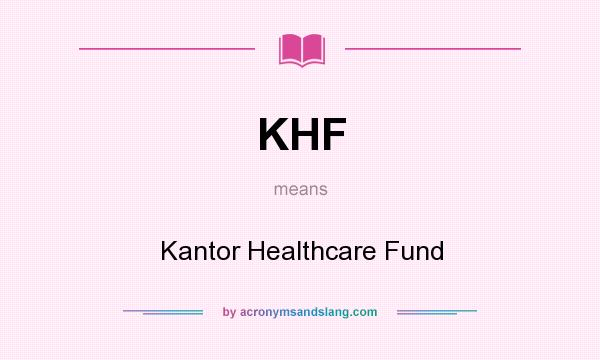 What does KHF mean? It stands for Kantor Healthcare Fund