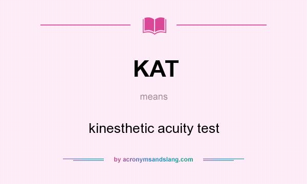 What does KAT mean? It stands for kinesthetic acuity test