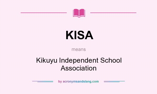 What does KISA mean? It stands for Kikuyu Independent School Association