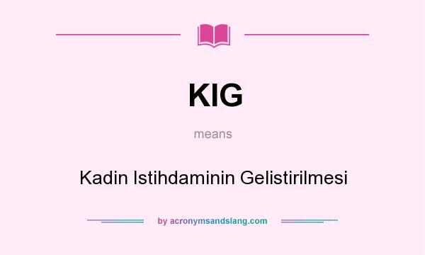 What does KIG mean? It stands for Kadin Istihdaminin Gelistirilmesi