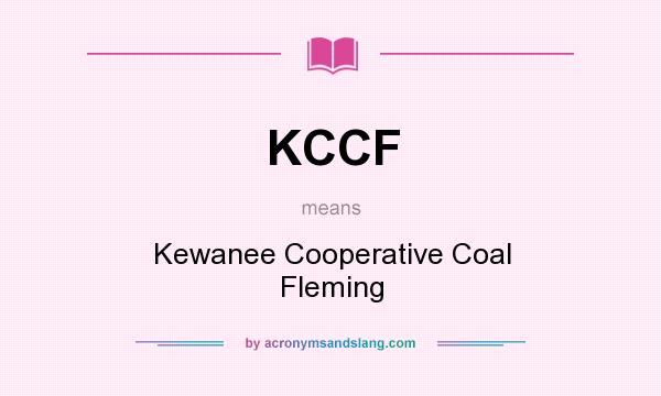 What does KCCF mean? It stands for Kewanee Cooperative Coal Fleming