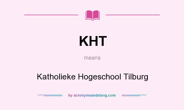 What does KHT mean? It stands for Katholieke Hogeschool Tilburg